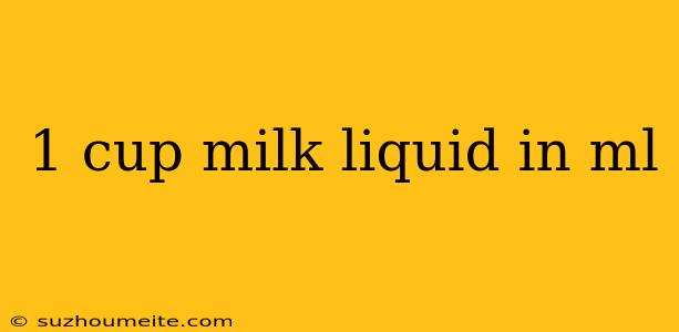 1 Cup Milk Liquid In Ml