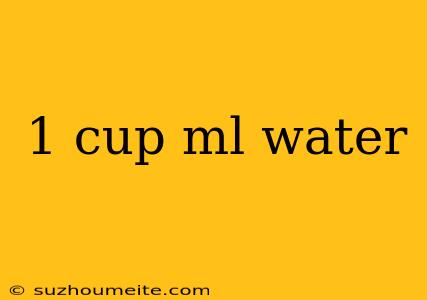 1 Cup Ml Water