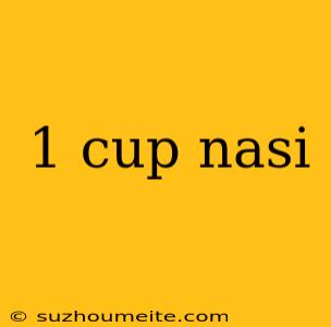 1 Cup Nasi