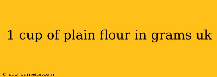 1 Cup Of Plain Flour In Grams Uk