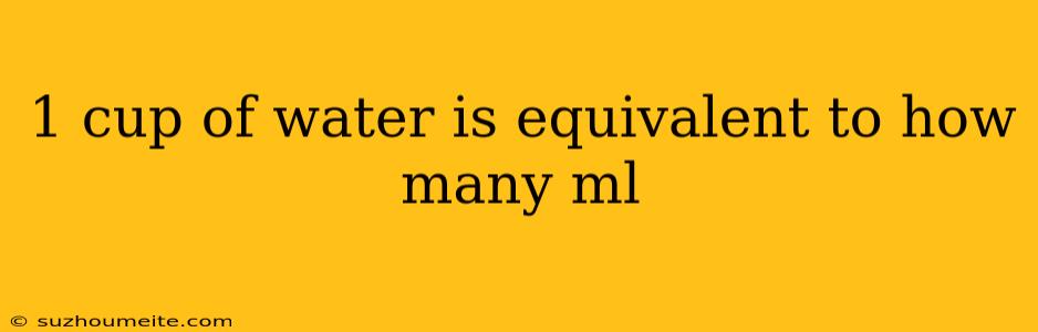 1 Cup Of Water Is Equivalent To How Many Ml