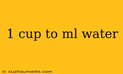 1 Cup To Ml Water