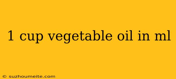 1 Cup Vegetable Oil In Ml