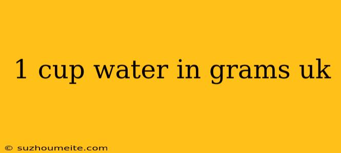 1 Cup Water In Grams Uk