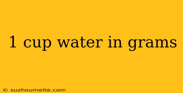 1 Cup Water In Grams