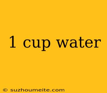 1 Cup Water