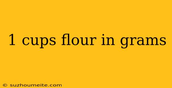 1 Cups Flour In Grams