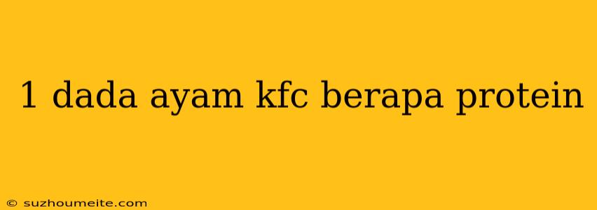 1 Dada Ayam Kfc Berapa Protein