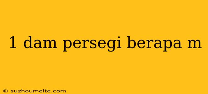 1 Dam Persegi Berapa M