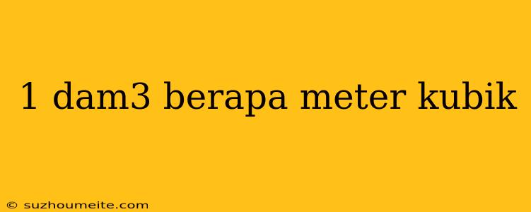 1 Dam3 Berapa Meter Kubik