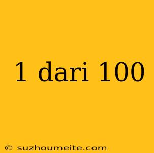 1 Dari 100