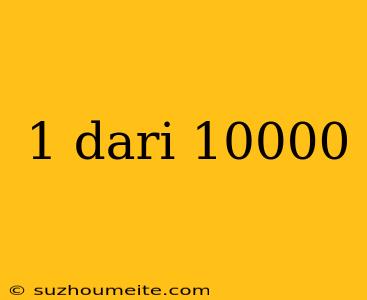 1 Dari 10000