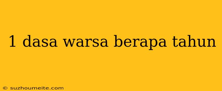 1 Dasa Warsa Berapa Tahun