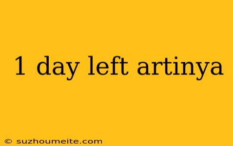 1 Day Left Artinya