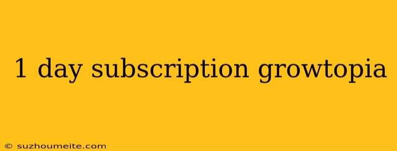 1 Day Subscription Growtopia