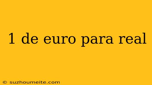 1 De Euro Para Real