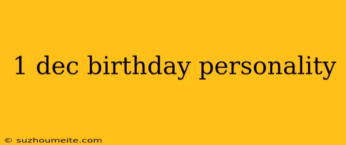 1 Dec Birthday Personality