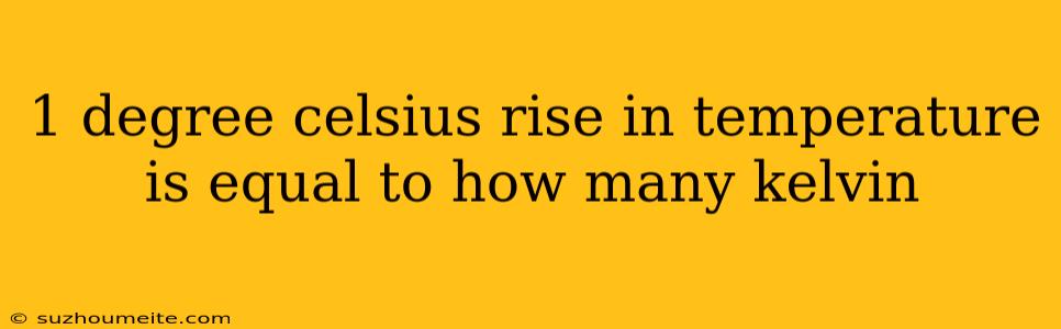 1 Degree Celsius Rise In Temperature Is Equal To How Many Kelvin