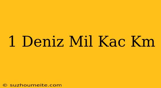 1 Deniz Mil Kaç Km