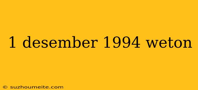 1 Desember 1994 Weton