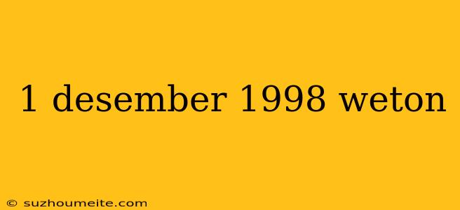 1 Desember 1998 Weton