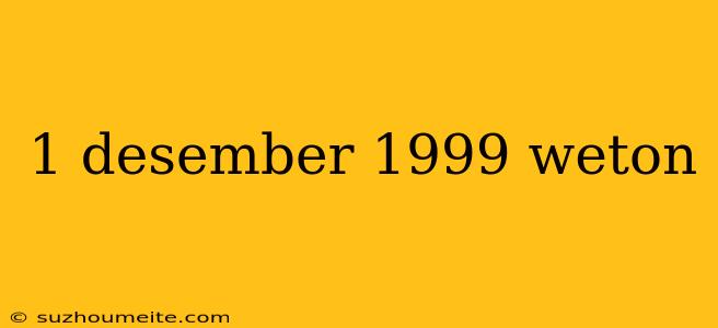 1 Desember 1999 Weton