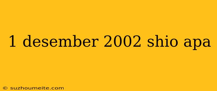 1 Desember 2002 Shio Apa