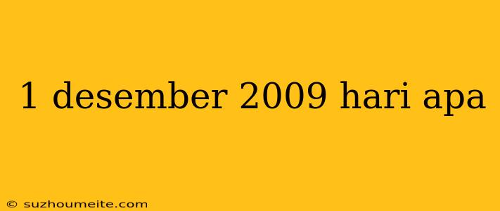 1 Desember 2009 Hari Apa