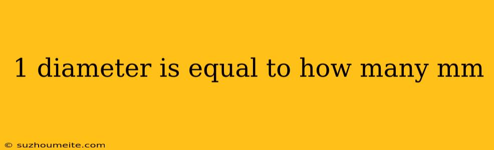 1 Diameter Is Equal To How Many Mm