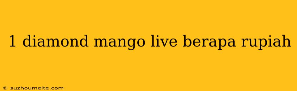 1 Diamond Mango Live Berapa Rupiah