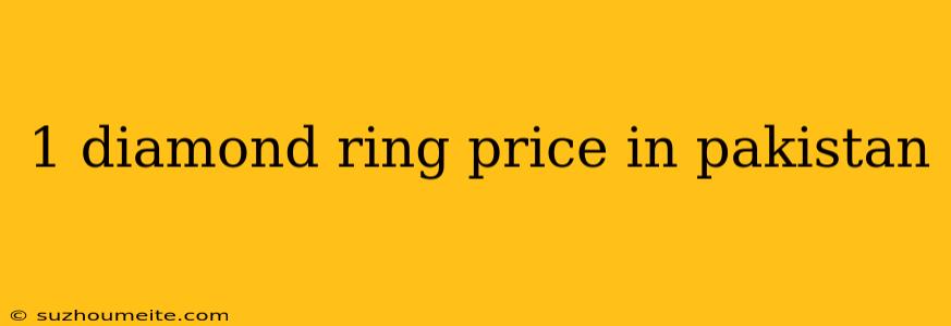 1 Diamond Ring Price In Pakistan