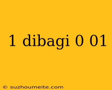 1 Dibagi 0 01