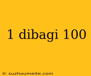 1 Dibagi 100