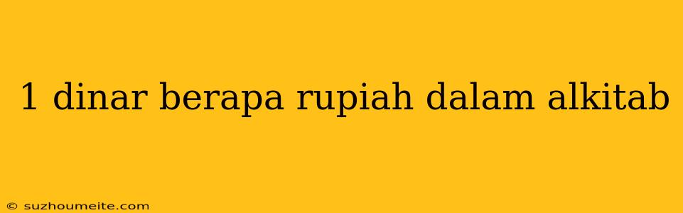 1 Dinar Berapa Rupiah Dalam Alkitab