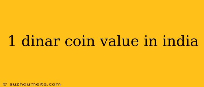 1 Dinar Coin Value In India