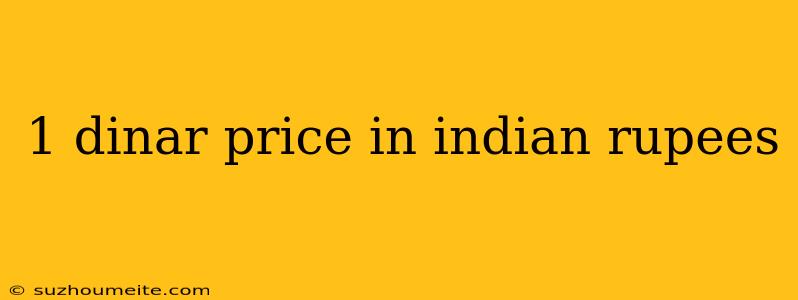 1 Dinar Price In Indian Rupees