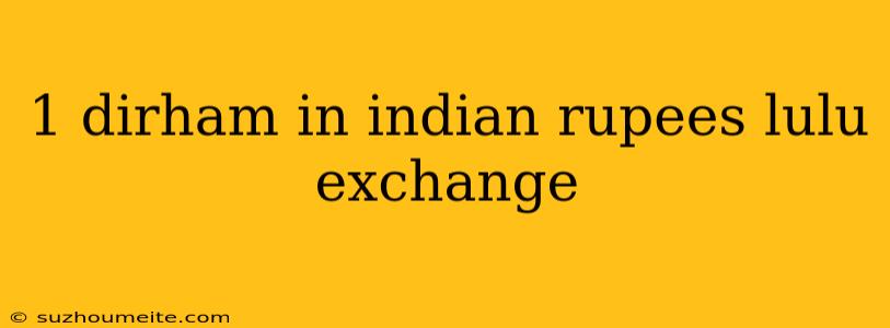 1 Dirham In Indian Rupees Lulu Exchange