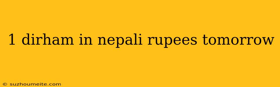 1 Dirham In Nepali Rupees Tomorrow