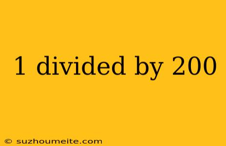 1 Divided By 200