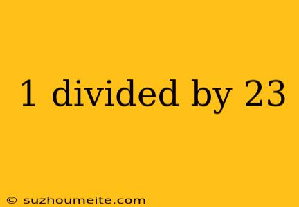 1 Divided By 23