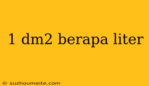 1 Dm2 Berapa Liter