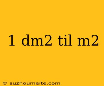 1 Dm2 Til M2