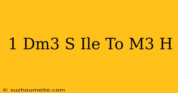 1 Dm3/s Ile To M3/h