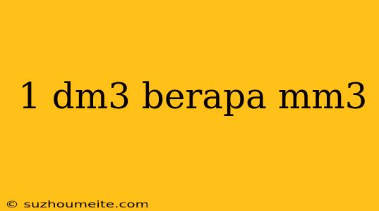 1 Dm3 Berapa Mm3