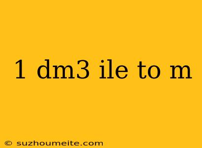 1 Dm3 Ile To M