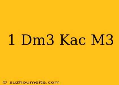 1 Dm3 Kaç M3