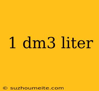 1 Dm3 Liter