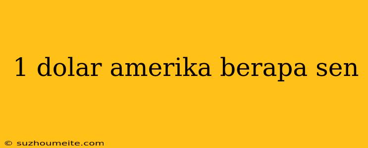 1 Dolar Amerika Berapa Sen