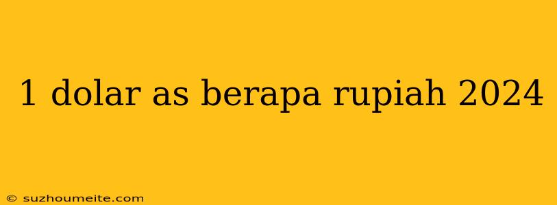 1 Dolar As Berapa Rupiah 2024