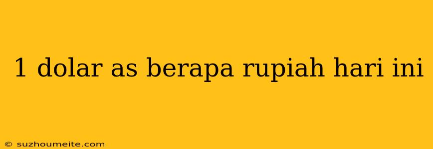 1 Dolar As Berapa Rupiah Hari Ini